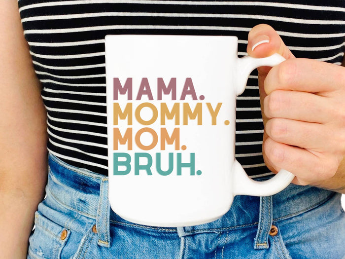 Mama. Mommy. Mom. Bruh. Mug: White