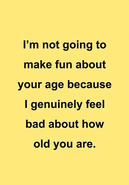 Not Making Fun of Your Age Birthday Card