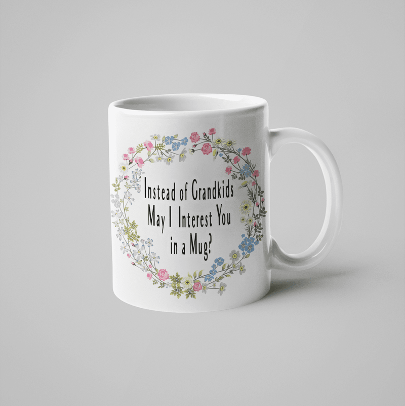Instead of Grandkids May I Interest You in a Mug?