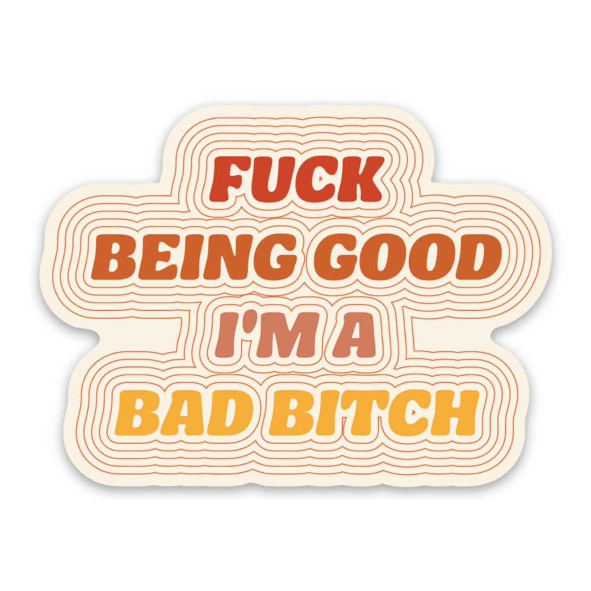 F*ck Being Good, I'm a Bad Bitch Sticker 